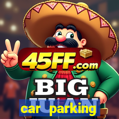 car parking dinheiro infinito e tudo desbloqueado 2024